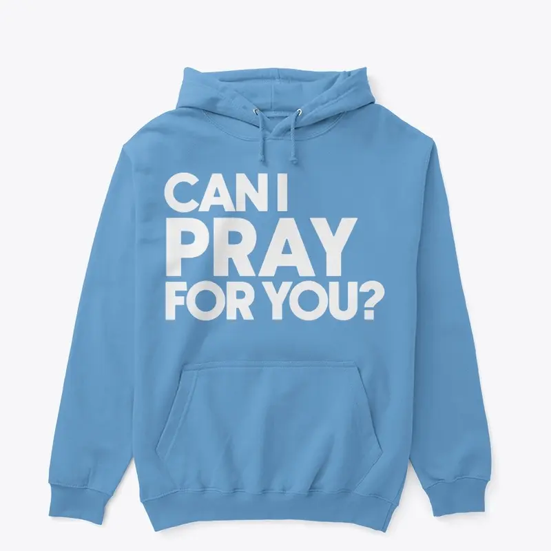 Can I Pray For You Sweatshirt