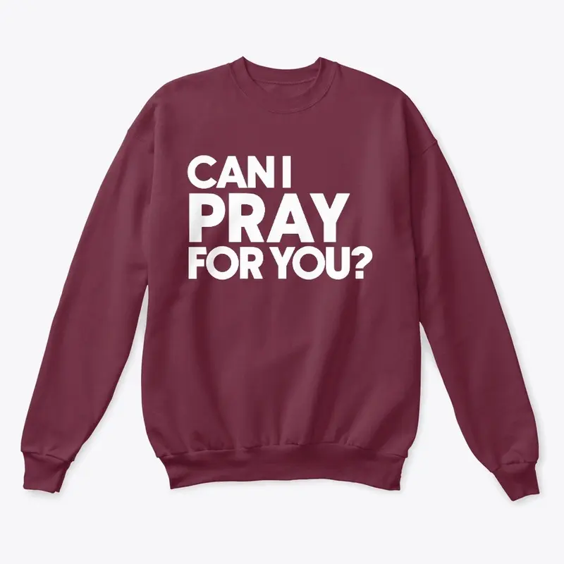 Can I Pray For You Sweatshirt